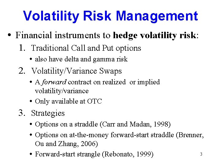 Volatility Risk Management • Financial instruments to hedge volatility risk: 1. Traditional Call and