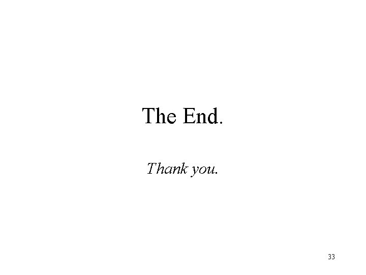 The End. Thank you. 33 
