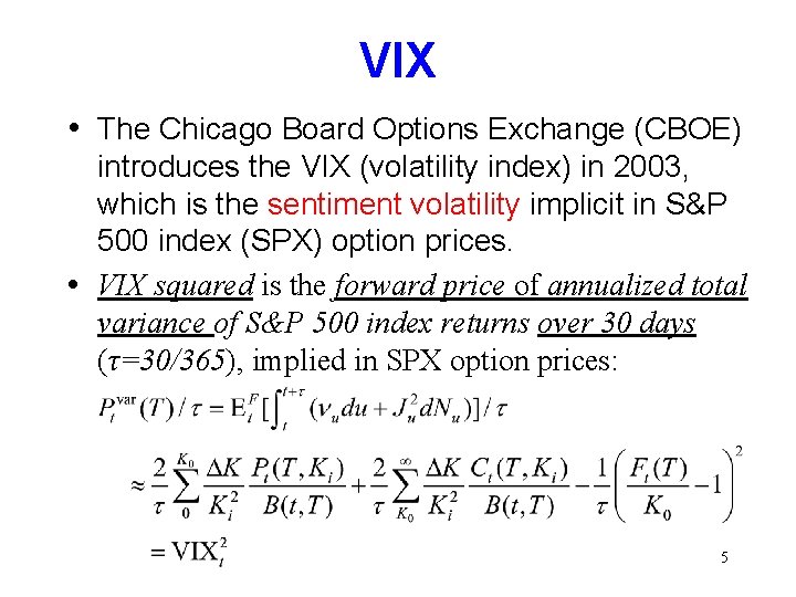 VIX • The Chicago Board Options Exchange (CBOE) introduces the VIX (volatility index) in