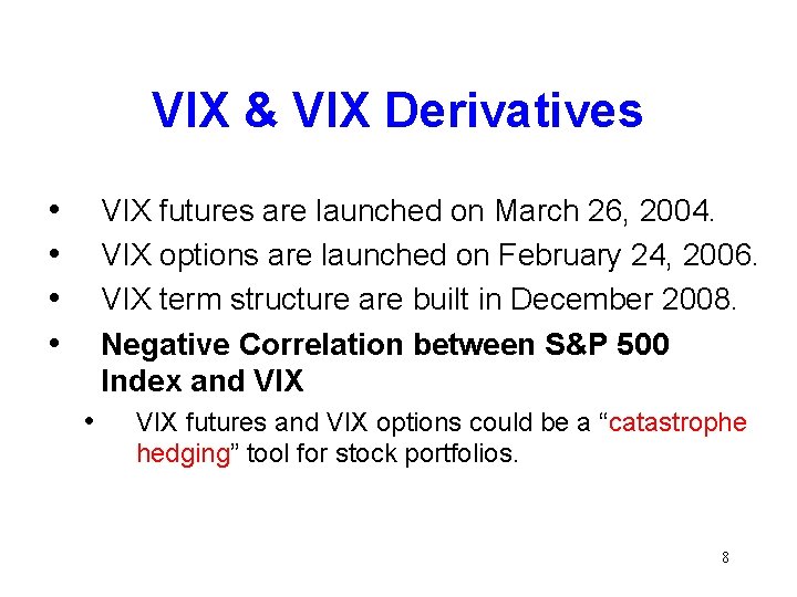 VIX & VIX Derivatives • • VIX futures are launched on March 26, 2004.
