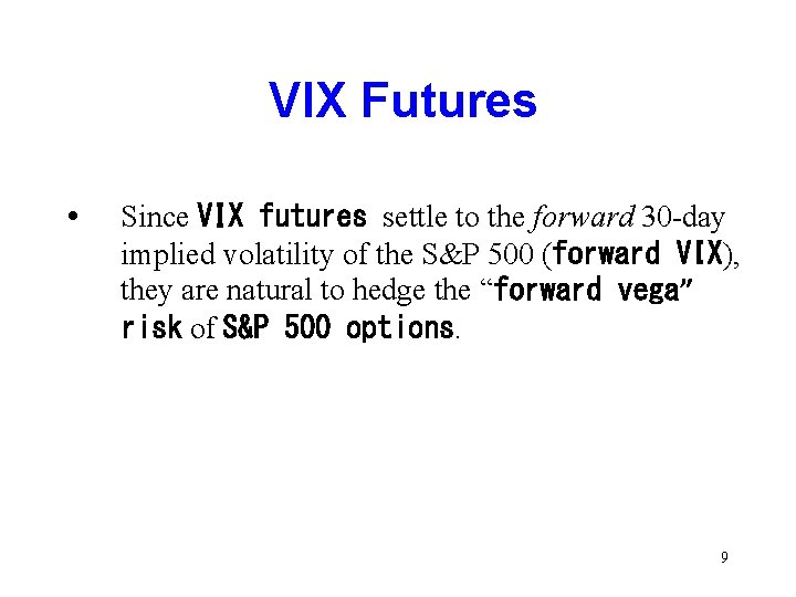 VIX Futures • Since VIX futures settle to the forward 30 -day implied volatility