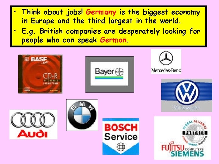  • Think about jobs! Germany is the biggest economy in Europe and the