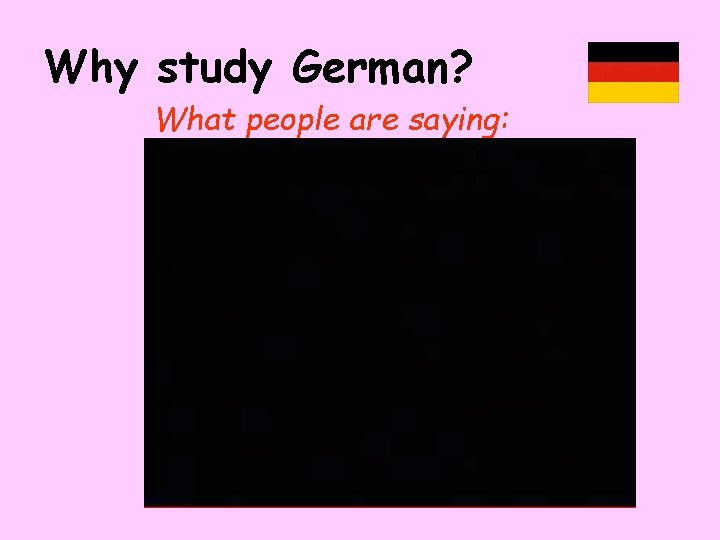 Why study German? What people are saying: 