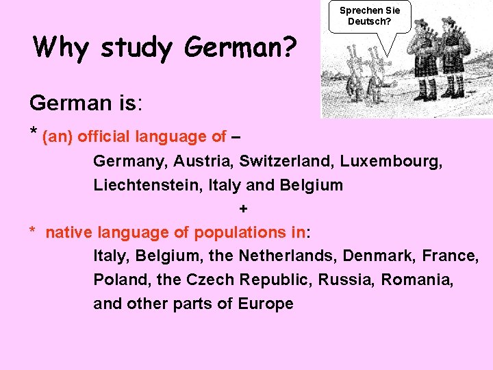 Why study German? Sprechen Sie Deutsch? German is: * (an) official language of –