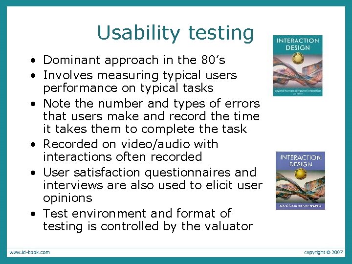 Usability testing • Dominant approach in the 80’s • Involves measuring typical users performance