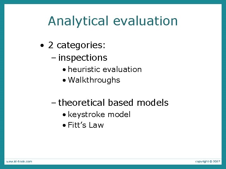 Analytical evaluation • 2 categories: – inspections • heuristic evaluation • Walkthroughs – theoretical