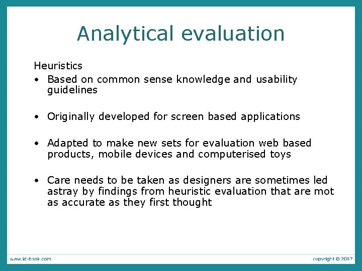 Analytical evaluation Heuristics • Based on common sense knowledge and usability guidelines • Originally