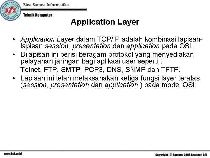 Application Layer • Application Layer dalam TCP/IP adalah kombinasi lapisan session, presentation dan application