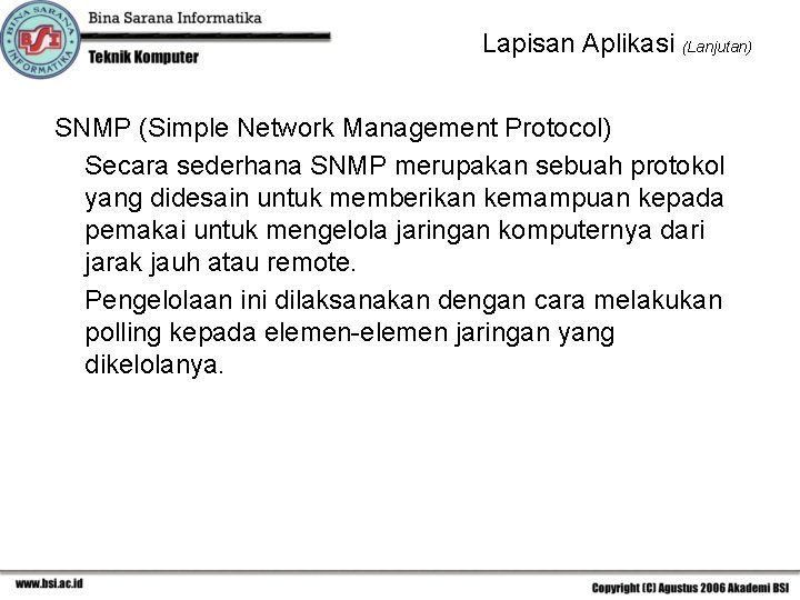 Lapisan Aplikasi (Lanjutan) SNMP (Simple Network Management Protocol) Secara sederhana SNMP merupakan sebuah protokol