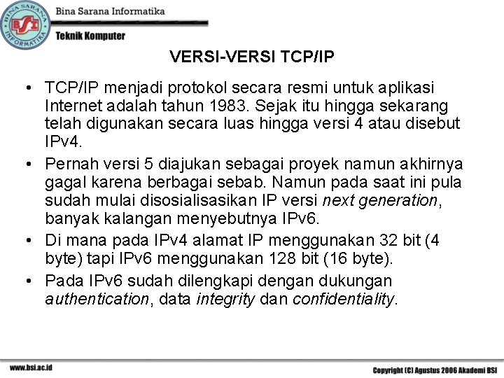 VERSI-VERSI TCP/IP • TCP/IP menjadi protokol secara resmi untuk aplikasi Internet adalah tahun 1983.