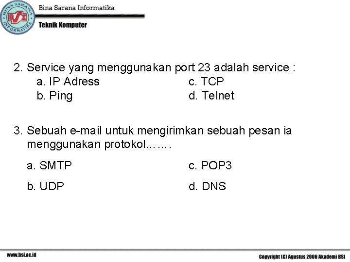2. Service yang menggunakan port 23 adalah service : a. IP Adress c. TCP