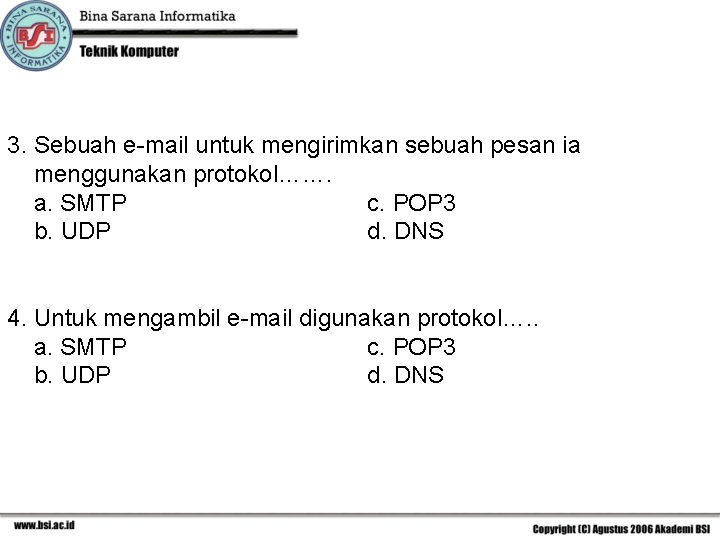 3. Sebuah e-mail untuk mengirimkan sebuah pesan ia menggunakan protokol……. a. SMTP c. POP