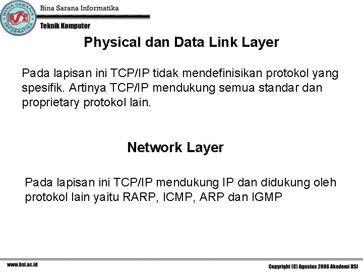 Physical dan Data Link Layer Pada lapisan ini TCP/IP tidak mendefinisikan protokol yang spesifik.