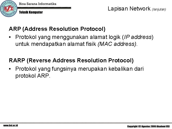 Lapisan Network (lanjutan) ARP (Address Resolution Protocol) • Protokol yang menggunakan alamat logik (IP