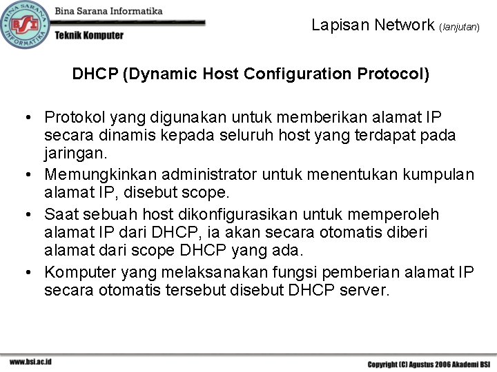 Lapisan Network (lanjutan) DHCP (Dynamic Host Configuration Protocol) • Protokol yang digunakan untuk memberikan