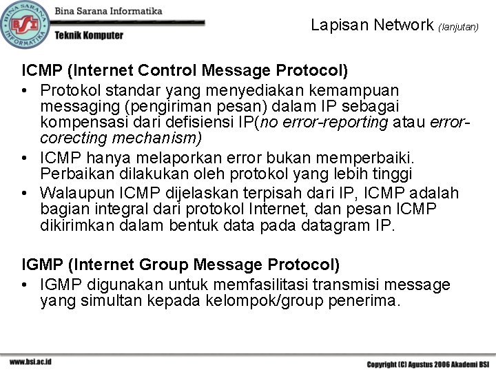 Lapisan Network (lanjutan) ICMP (Internet Control Message Protocol) • Protokol standar yang menyediakan kemampuan