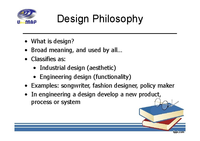 Design Philosophy • What is design? • Broad meaning, and used by all… •