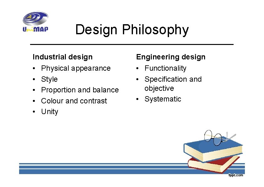 Design Philosophy Industrial design • Physical appearance • Style • Proportion and balance •