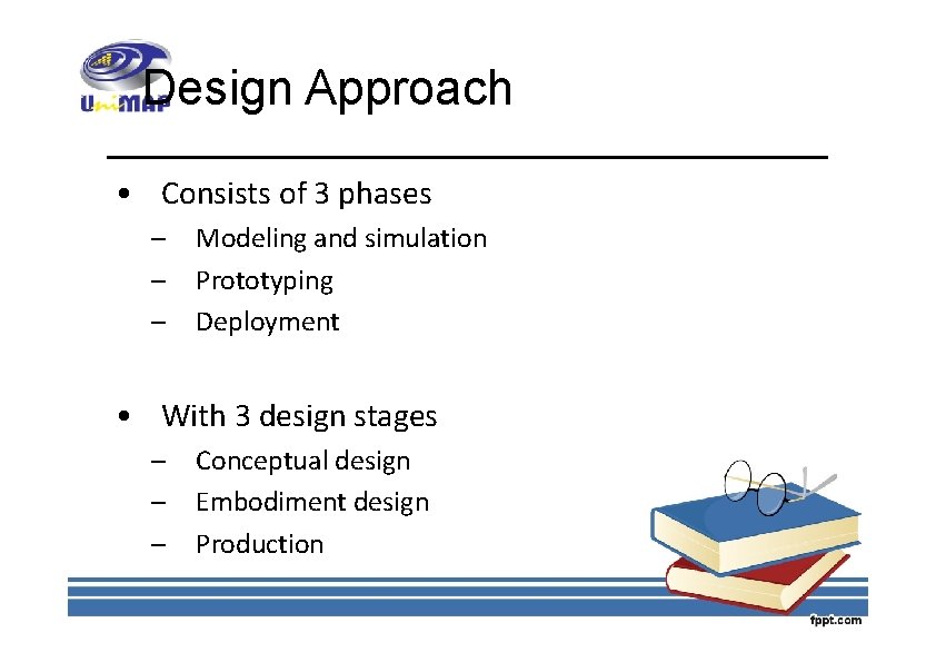 Design Approach • Consists of 3 phases – – – Modeling and simulation Prototyping