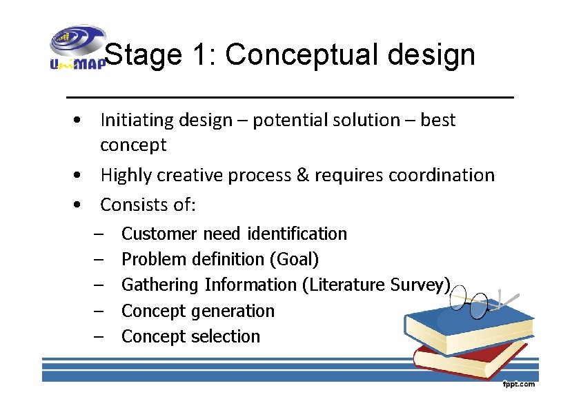 Stage 1: Conceptual design • Initiating design – potential solution – best concept •