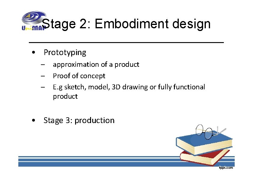 Stage 2: Embodiment design • Prototyping – – – approximation of a product Proof