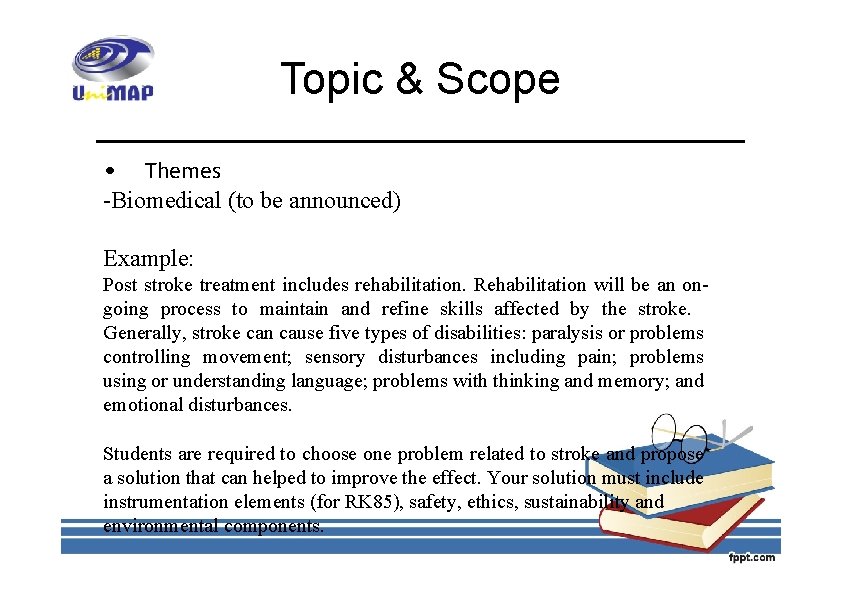 Topic & Scope • Themes -Biomedical (to be announced) Example: Post stroke treatment includes