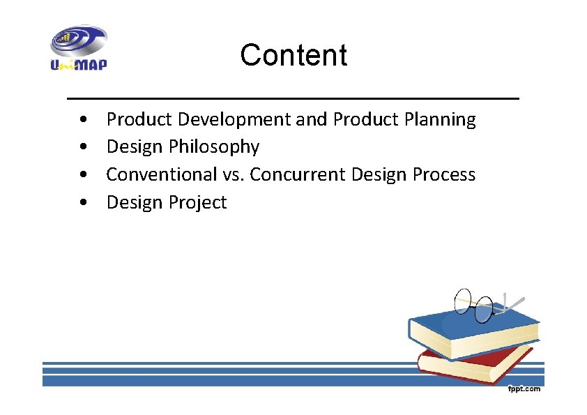 Content • • Product Development and Product Planning Design Philosophy Conventional vs. Concurrent Design