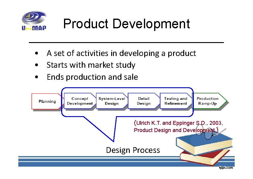 Product Development • A set of activities in developing a product • Starts with