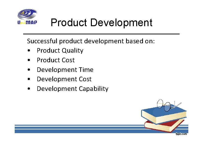 Product Development Successful product development based on: • Product Quality • Product Cost •