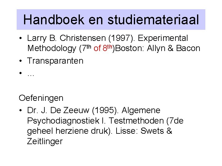 Handboek en studiemateriaal • Larry B. Christensen (1997). Experimental Methodology (7 th of 8