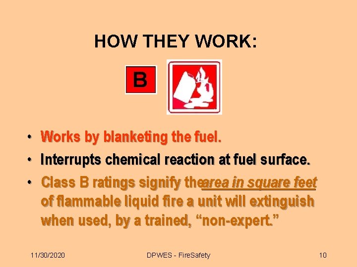 HOW THEY WORK: • • • Works by blanketing the fuel. Interrupts chemical reaction HOW THEY WORK: • • • Works by blanketing the fuel. Interrupts chemical reaction