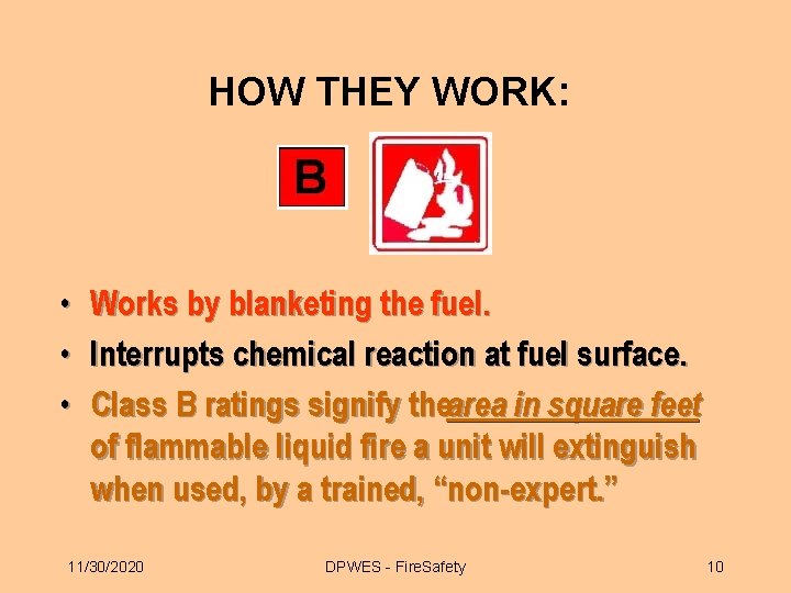 HOW THEY WORK: • • • Works by blanketing the fuel. Interrupts chemical reaction