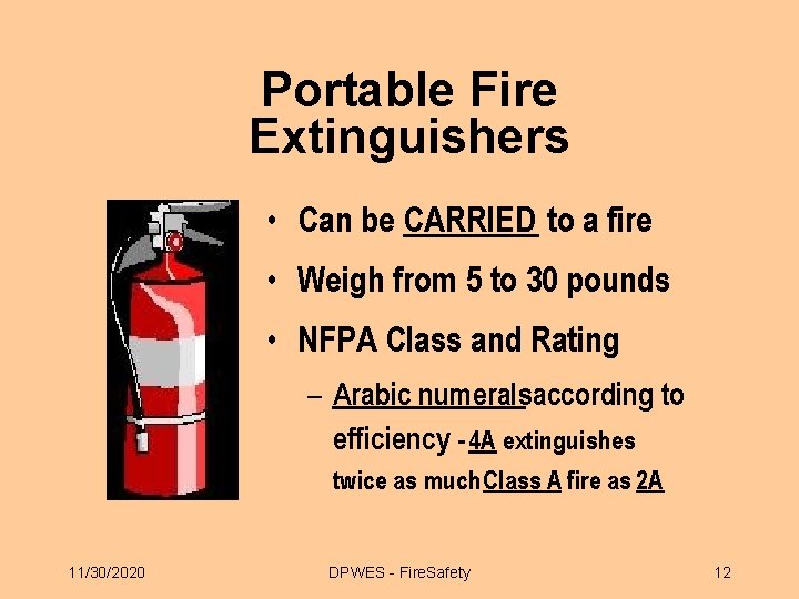 Portable Fire Extinguishers • Can be CARRIED to a fire • Weigh from 5