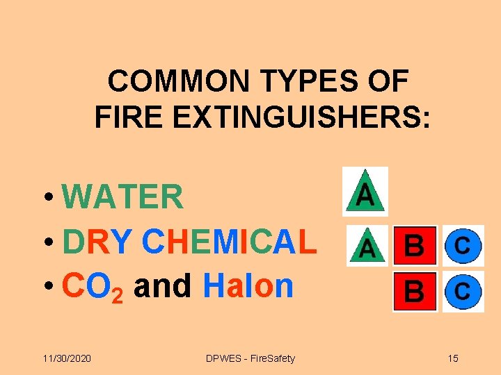 COMMON TYPES OF FIRE EXTINGUISHERS: • WATER • DRY CHEMICAL • CO 2 and