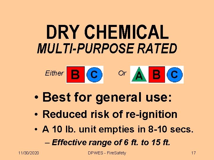 DRY CHEMICAL MULTI-PURPOSE RATED Either Or • Best for general use: • Reduced risk