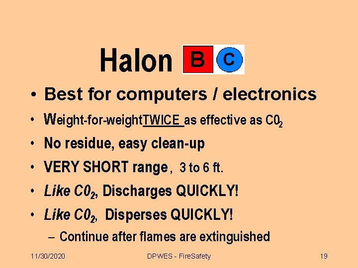 Halon • Best for computers / electronics • • • Weight-for-weight. TWICE as effective Halon • Best for computers / electronics • • • Weight-for-weight. TWICE as effective