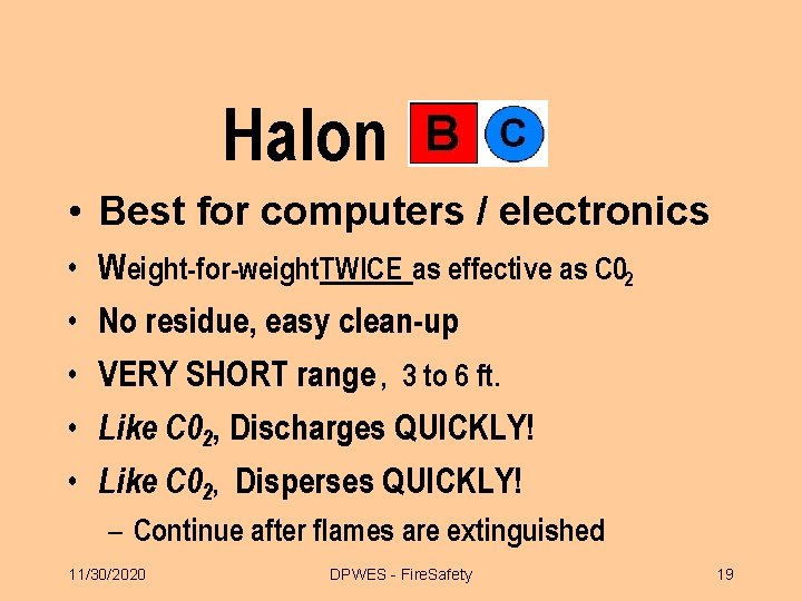 Halon • Best for computers / electronics • • • Weight-for-weight. TWICE as effective
