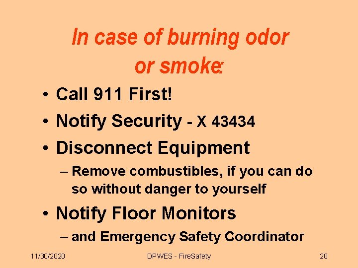 In case of burning odor or smoke: • Call 911 First! • Notify Security