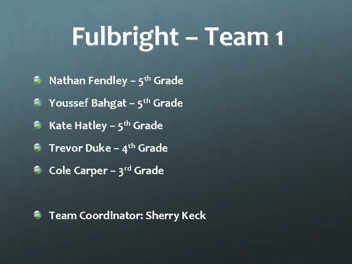 Fulbright – Team 1 Nathan Fendley – 5 th Grade Youssef Bahgat – 5