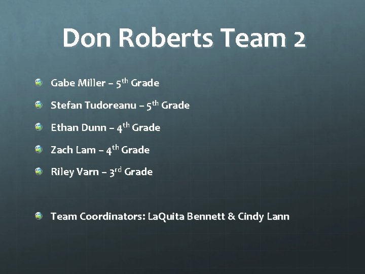 Don Roberts Team 2 Gabe Miller – 5 th Grade Stefan Tudoreanu – 5