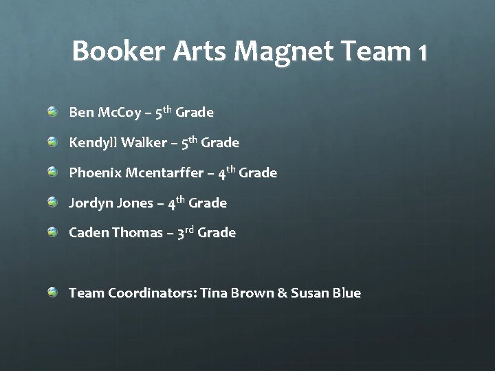 Booker Arts Magnet Team 1 Ben Mc. Coy – 5 th Grade Kendyll Walker