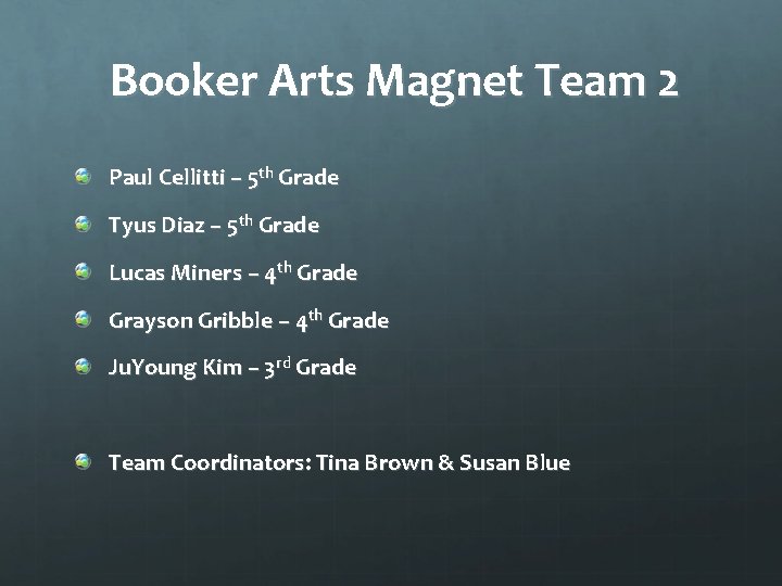 Booker Arts Magnet Team 2 Paul Cellitti – 5 th Grade Tyus Diaz –