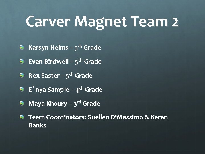 Carver Magnet Team 2 Karsyn Helms – 5 th Grade Evan Birdwell – 5