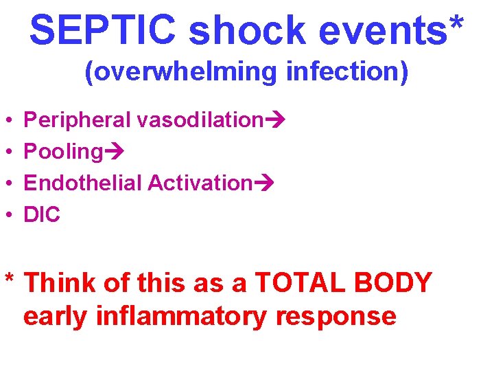 SEPTIC shock events* (overwhelming infection) • • Peripheral vasodilation Pooling Endothelial Activation DIC *