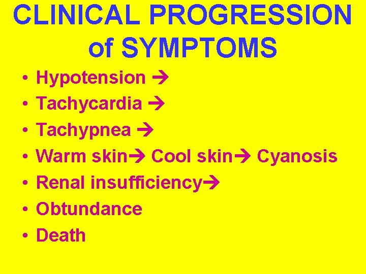 CLINICAL PROGRESSION of SYMPTOMS • • Hypotension Tachycardia Tachypnea Warm skin Cool skin Cyanosis