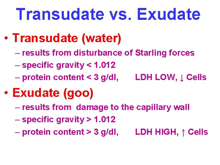 Transudate vs. Exudate • Transudate (water) – results from disturbance of Starling forces –