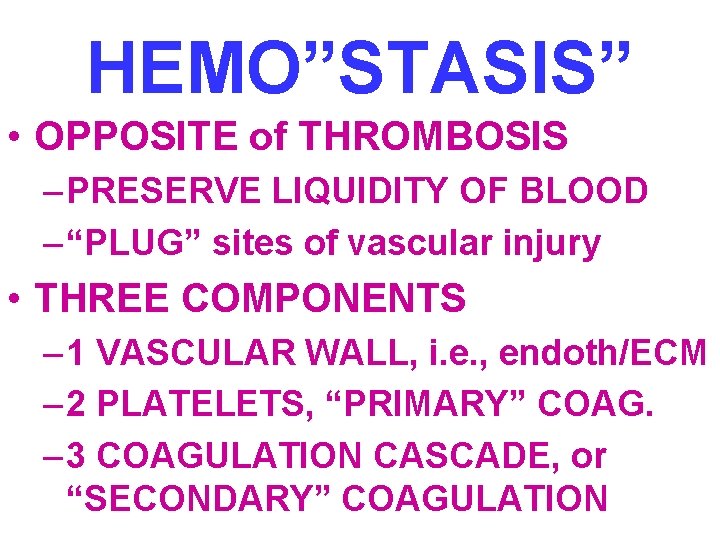 HEMO”STASIS” • OPPOSITE of THROMBOSIS – PRESERVE LIQUIDITY OF BLOOD – “PLUG” sites of