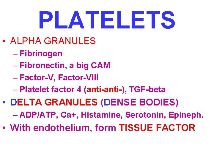 PLATELETS • ALPHA GRANULES – Fibrinogen – Fibronectin, a big CAM – Factor-V, Factor-VIII