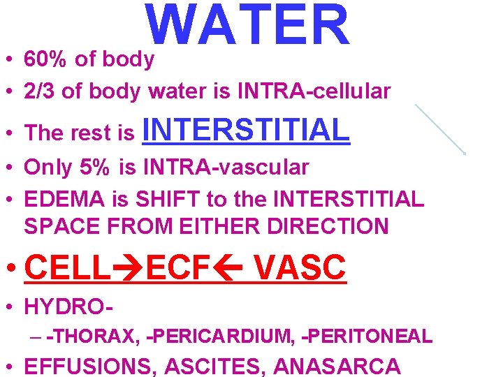 WATER • 60% of body • 2/3 of body water is INTRA-cellular • The