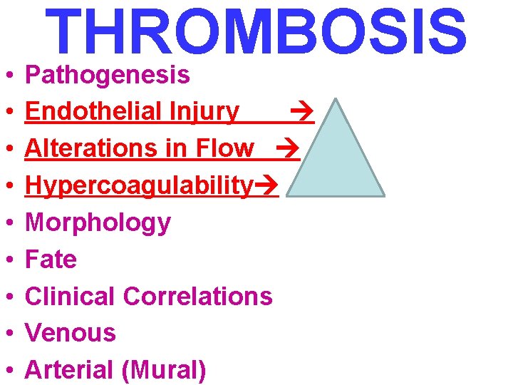 THROMBOSIS • Pathogenesis • • Endothelial Injury Alterations in Flow Hypercoagulability Morphology Fate Clinical